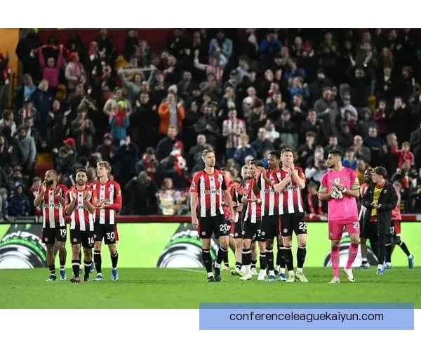 英超布伦特福德表现稳健，持续提升竞争力引发关注