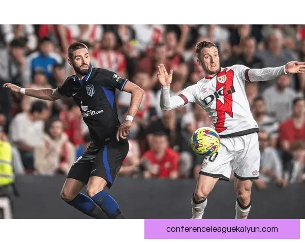 西甲巴列卡诺进攻火力近期表现稳健，持续提升竞争力提升